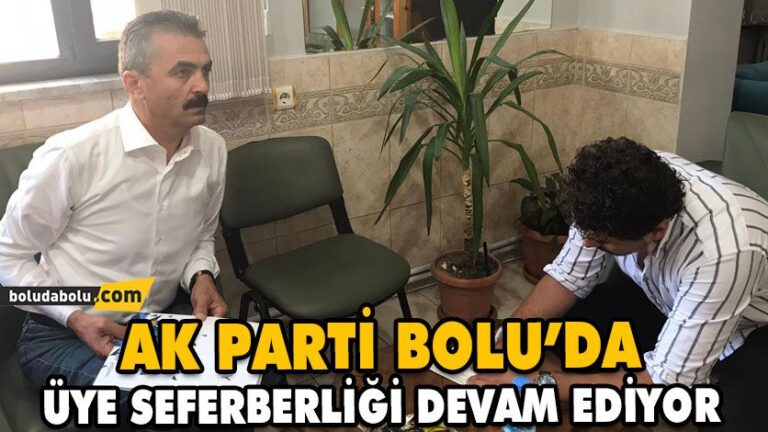 AK PARTİ BOLU’DA ÜYE SEFERBERLİĞİ DEVAM EDİYOR
