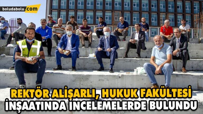 REKTÖR ALİŞARLI, HUKUK FAKÜLTESİ İNŞAATINDA İNCELEMELERDE BULUNDU