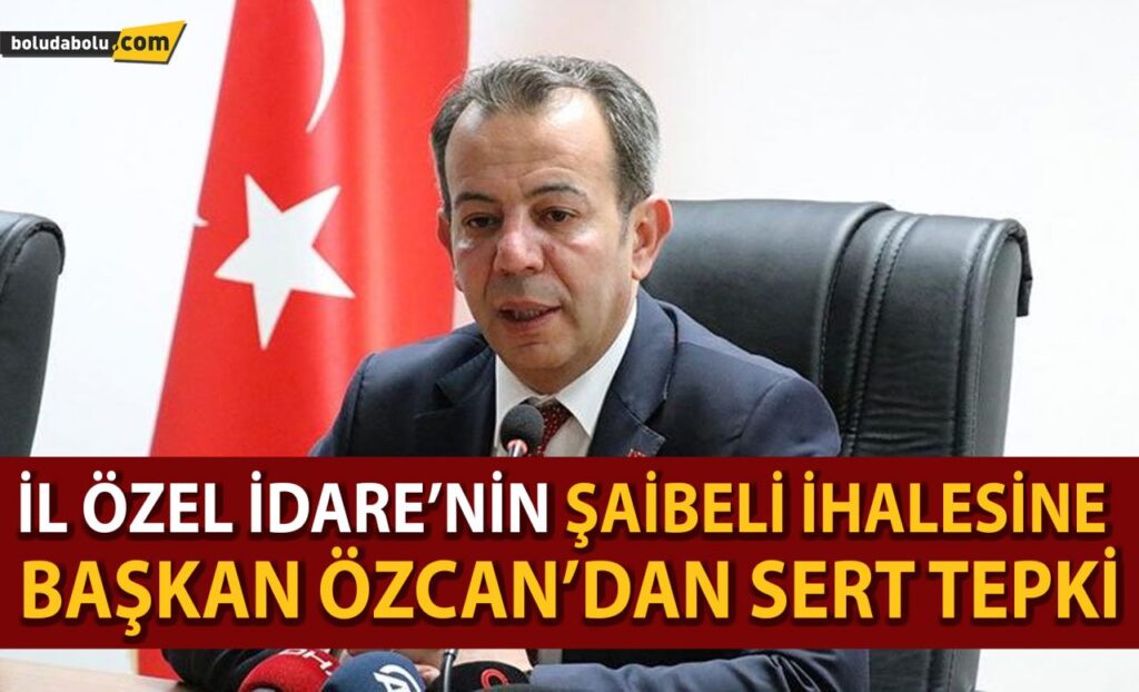 İL ÖZEL İDARE’NİN ŞAİBELİ İHALESİNE BAŞKAN ÖZCAN’DAN SERT TEPKİ