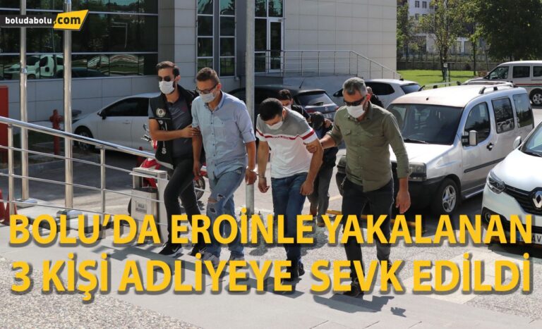 Bolu’da, eroinle yakalanan 3 kişi adliyeye sevk edildi