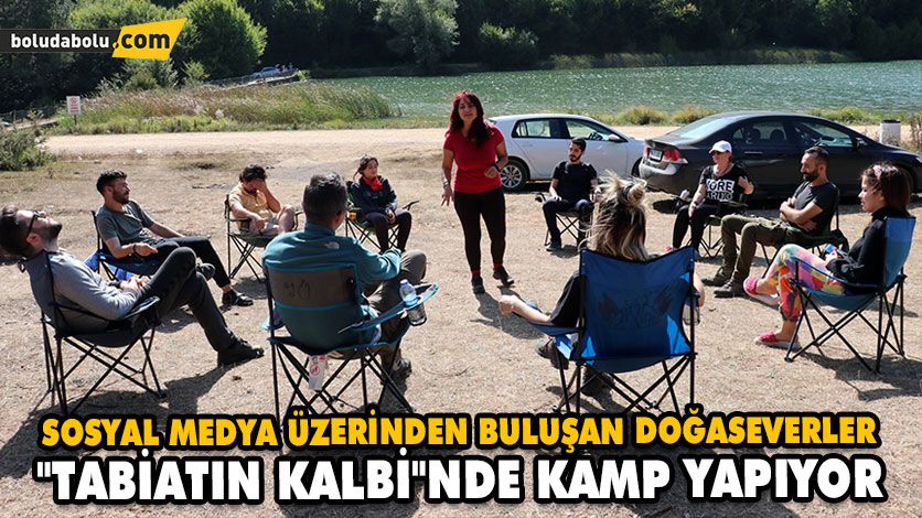 SOSYAL MEDYA ÜZERİNDEN BULUŞAN DOĞASEVERLER “TABİATIN KALBİ”NDE KAMP YAPIYOR SOSYAL MEDYA ÜZERİNDEN BULUŞAN DOĞASEVERLER “TABİATIN KALBİ”NDE KAMP YAPIYOR