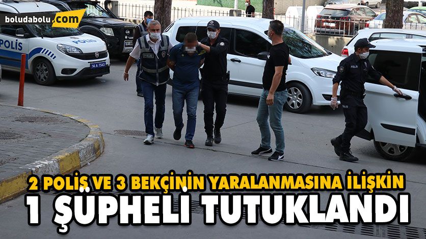 2 polis ve 3 bekçinin yaralanmasına ilişkin 1 şüpheli tutuklandı 2 polis ve 3 bekçinin yaralanmasına ilişkin 1 şüpheli tutuklandı