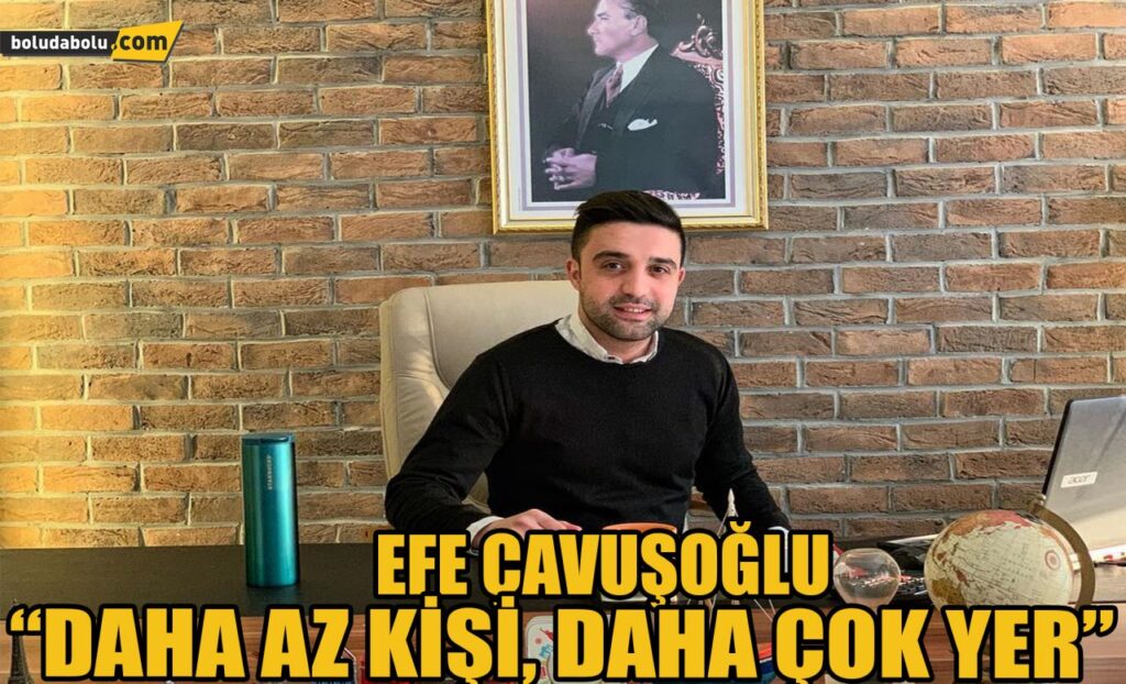 Efe Çavuşoğlu “Daha az kişi , daha çok yer” Efe Çavuşoğlu “Daha az kişi , daha çok yer”
