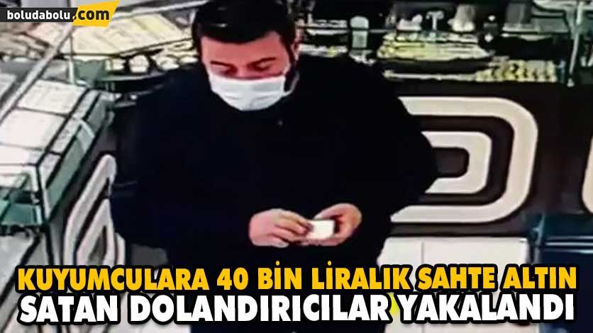 KUYUMCULARA 40 BİN LİRALIK SAHTE ALTIN SATAN DOLANDIRICILAR YAKALANDI KUYUMCULARA 40 BİN LİRALIK SAHTE ALTIN SATAN DOLANDIRICILAR YAKALANDI