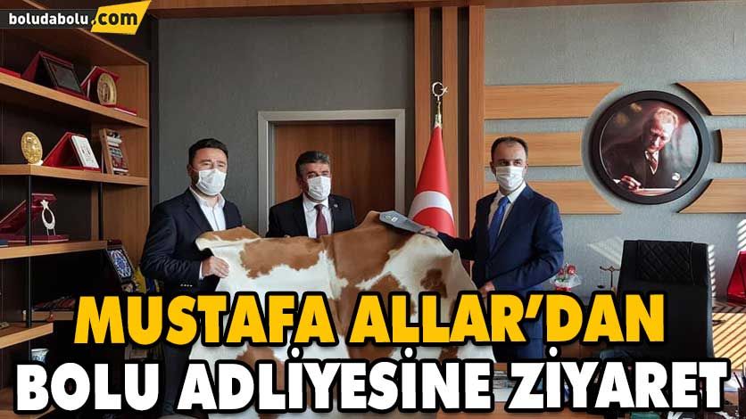 MUSTAFA ALLAR’DAN BOLU ADLİYESİNE ZİYARET MUSTAFA ALLAR’DAN BOLU ADLİYESİNE ZİYARET