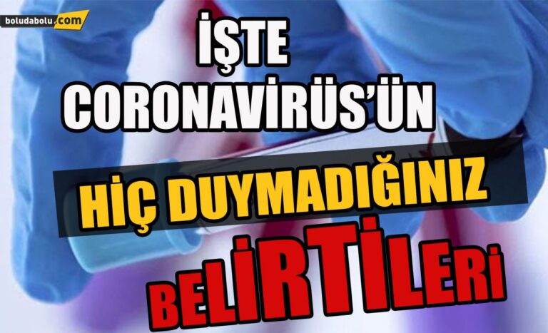 İşte coronavirüs’ün hiç duymadığınız belirtileri