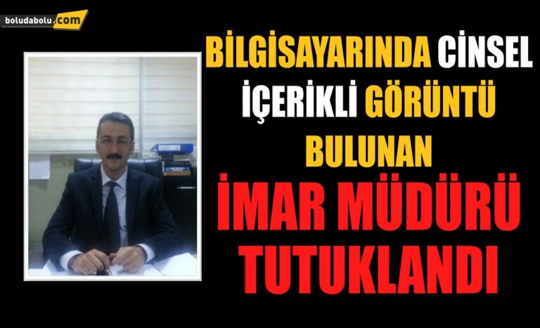 Bolu’da bilgisayarında cinsel içerikli görüntü bulunan İmar Müdürü tutuklandı