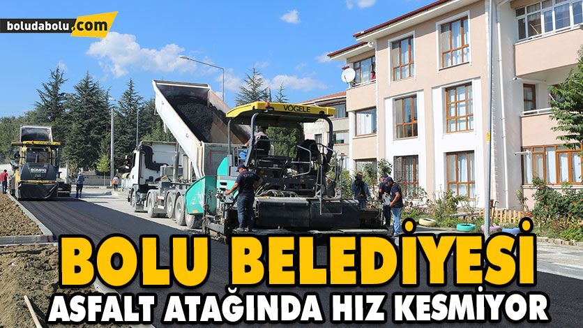 BOLU BELEDİYESİ ASFALT ATAĞINDA HIZ KESMİYOR BOLU BELEDİYESİ ASFALT ATAĞINDA HIZ KESMİYOR