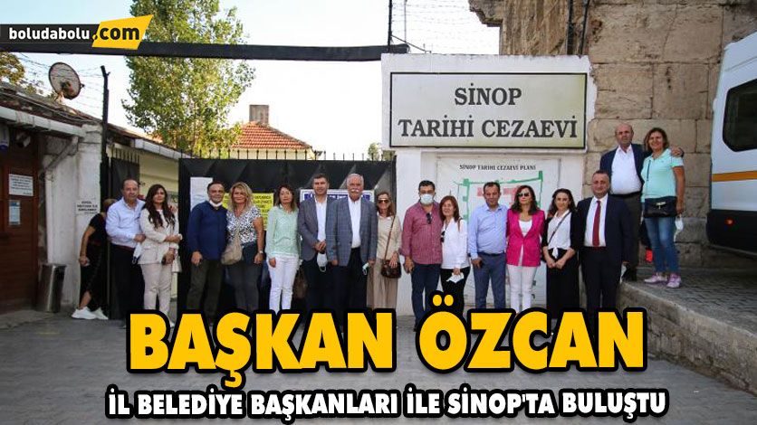 BAŞKAN ÖZCAN İL BELEDİYE BAŞKANLARI İLE SİNOP’TA BULUŞTU
