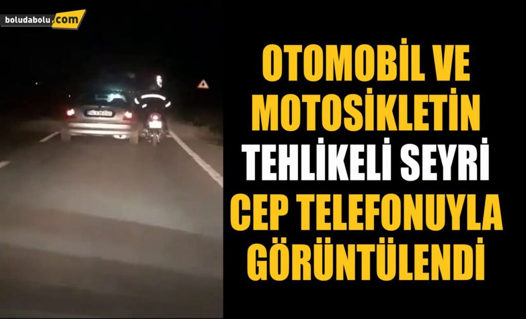Bolu’da otomobil ve motosikletin tehlikeli seyri cep telefonuyla görüntülendi