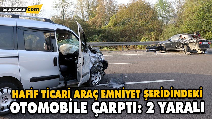 HAFİF TİCARİ ARAÇ EMNİYET ŞERİDİNDEKİ OTOMOBİLE ÇARPTI: 2 YARALI HAFİF TİCARİ ARAÇ EMNİYET ŞERİDİNDEKİ OTOMOBİLE ÇARPTI: 2 YARALI
