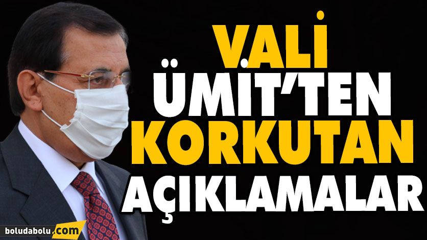 VALİ ÜMİT’TEN KORKUTAN AÇIKLAMA VALİ ÜMİT’TEN KORKUTAN AÇIKLAMA