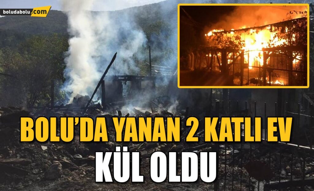 Bolu’da yanan 2 katlı ev kül oldu Bolu’da yanan 2 katlı ev kül oldu