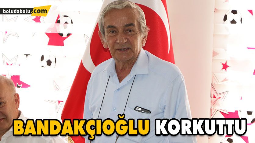 BANDAKÇIOĞLU KORKUTTU BANDAKÇIOĞLU KORKUTTU