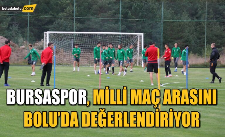 Bursaspor, milli maç arasını Bolu’da değerlendiriyor