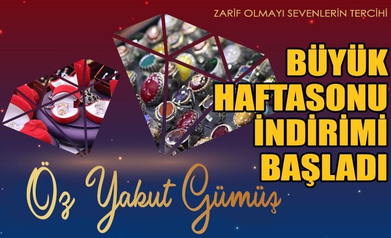 ÖZ YAKUT GÜMÜŞ’TEN HAFTASONU İNDİRİMİ ÖZ YAKUT GÜMÜŞ’TEN HAFTASONU İNDİRİMİ