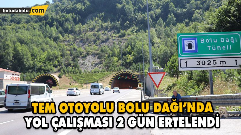 TEM OTOYOLU BOLU DAĞI’NDA YOL ÇALIŞMASI 2 GÜN ERTELENDİ TEM OTOYOLU BOLU DAĞI’NDA YOL ÇALIŞMASI 2 GÜN ERTELENDİ
