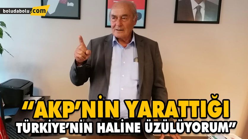 “AKP’NİN YARATTIĞI TÜRKİYE’NİN HALİNE ÜZÜLÜYORUM”