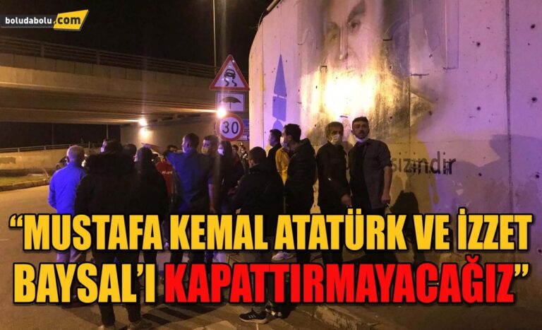 “MUSTAFA KEMAL ATATÜRK VE İZZET BAYSAL’I KAPATTIRMAYACAĞIZ”