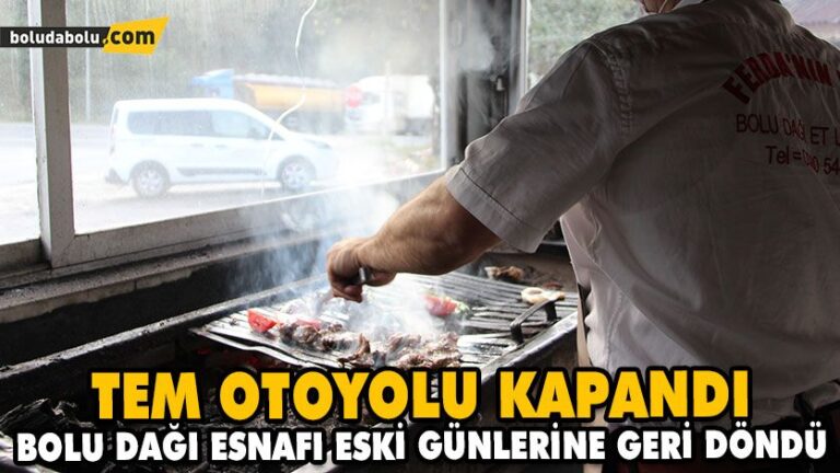 TEM OTOYOLU KAPANDI BOLU DAĞI ESNAFI ESKİ GÜNLERİNE GERİ DÖNDÜ