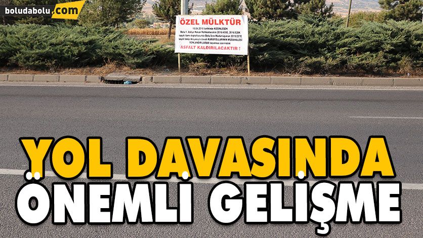 YOL DAVASINDA ÖNEMLİ GELİŞME YOL DAVASINDA ÖNEMLİ GELİŞME