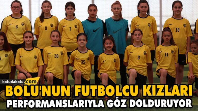 BOLU’NUN FUTBOLCU KIZLARI PERFORMANSLARIYLA GÖZ DOLDURUYOR