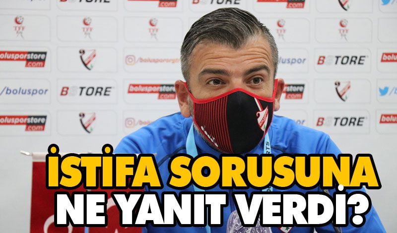 İSTİFA SORUSUNA NE YANIT VERDİ? İSTİFA SORUSUNA NE YANIT VERDİ?