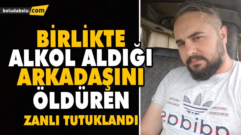 BİRLİKTE ALKOL ALDIĞI ARKADAŞINI ÖLDÜREN ZANLI TUTUKLANDI BİRLİKTE ALKOL ALDIĞI ARKADAŞINI ÖLDÜREN ZANLI TUTUKLANDI