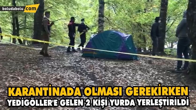 KARANTİNADA OLMASI GEREKİRKEN YEDİGÖLLER’E GELEN 2 KİŞİ YURDA YERLEŞTİRİLDİ KARANTİNADA OLMASI GEREKİRKEN YEDİGÖLLER’E GELEN 2 KİŞİ YURDA YERLEŞTİRİLDİ