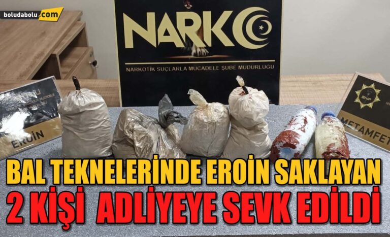 Bolu’da bal tenekelerinde eroin saklayan 2 kişi adliyeye sevk edildi