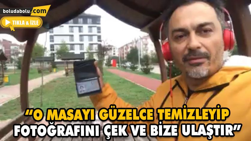 “O MASAYI GÜZELCE TEMİZLEYİP FOTOĞRAFINI ÇEK VE BİZE ULAŞTIR”