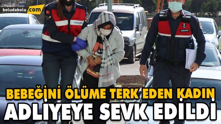 BEBEĞİNİ ÖLÜME TERK EDEN KADIN ADLİYEYE SEVK EDİLDİ