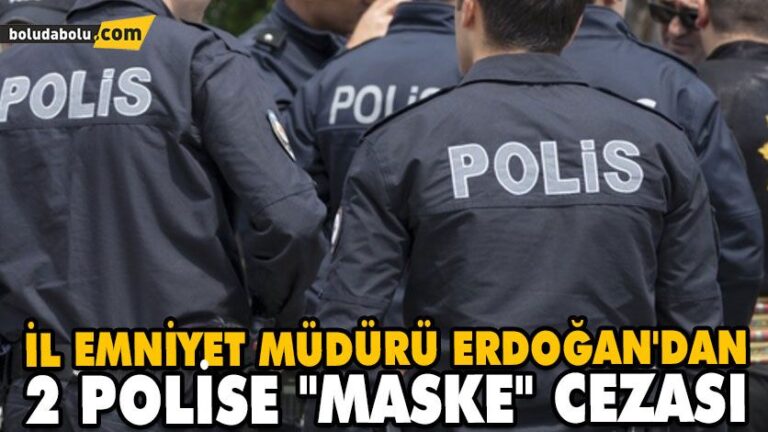 İL EMNİYET MÜDÜRÜ ERDOĞAN’DAN 2 POLİSE “MASKE” CEZASI
