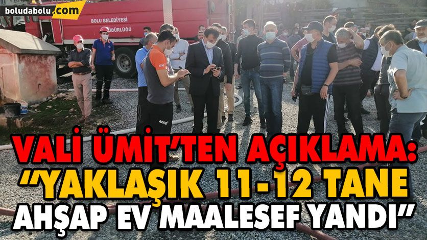 VALİ AHMET ÜMİT’TEN YANGIN AÇIKLAMASI: VALİ AHMET ÜMİT’TEN YANGIN AÇIKLAMASI:
