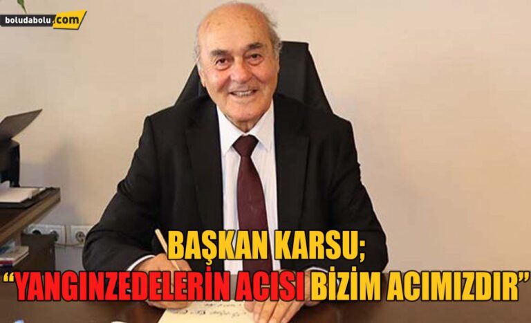 Başkan Karsu; ‘Yangınzedelerin acısı bizim acımızdır’