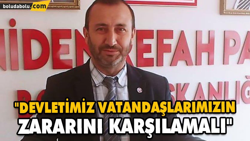 “DEVLETİMİZ VATANDAŞLARIMIZIN ZARARINI KARŞILAMALI” “DEVLETİMİZ VATANDAŞLARIMIZIN ZARARINI KARŞILAMALI”