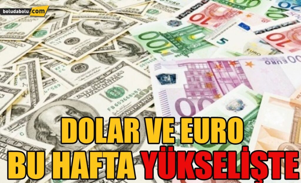 Dolar ve Euro bu hafta yükselişte Dolar ve Euro bu hafta yükselişte