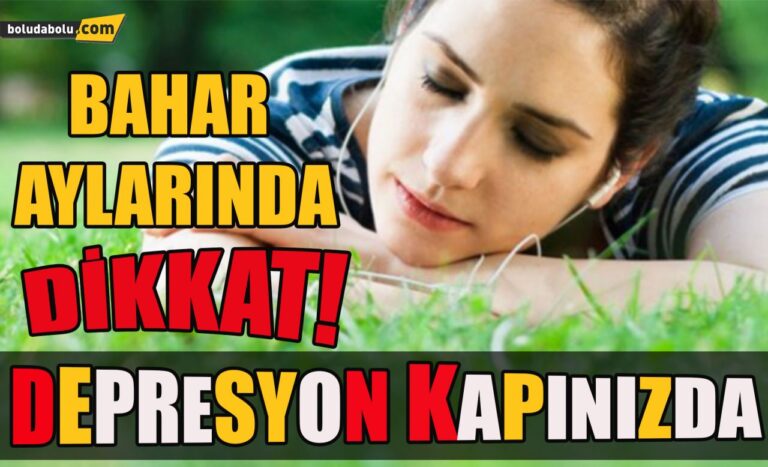 Bahar aylarında dikkat! Depresyon kapınızda