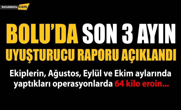 Bolu’da, son 3 ayın uyuşturucu raporu açıklandı
