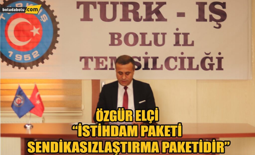 Özgür Elçi” İstihdam paketi sendikasızlaştırma paketidir” Özgür Elçi” İstihdam paketi sendikasızlaştırma paketidir”