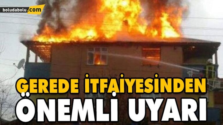 GEREDE İTFAİYESİNDEN ÖNEMLİ UYARI