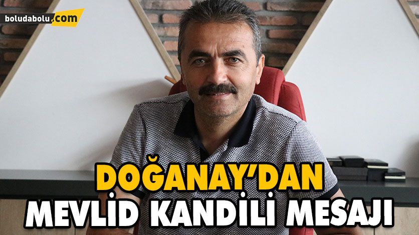 DOĞANAY’DAN MEVLİD KANDİLİ MESAJI DOĞANAY’DAN MEVLİD KANDİLİ MESAJI