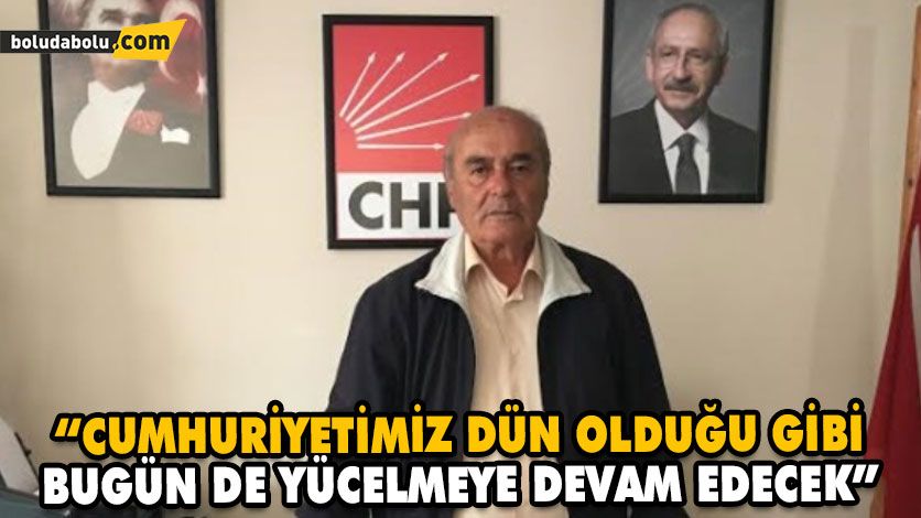 “HER ZORLUĞUMUZU LAİK DEMOKRATİK CUMHURİYETTEN VE ATATÜRK’ÜN AYDINLIK YOLUNDAN SAPMAKSIZIN AŞACAĞIMIZA İNANIYORUM”