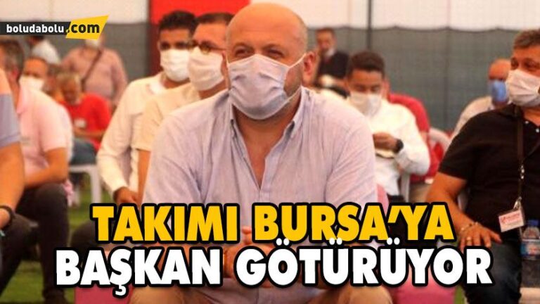 TAKIMI BURSA’YA BAŞKAN GÖTÜRÜYOR