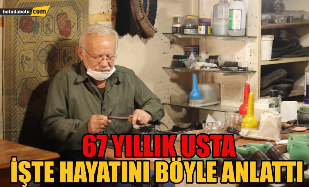 67 yıllık usta işte hayatını böyle anlattı 67 yıllık usta işte hayatını böyle anlattı