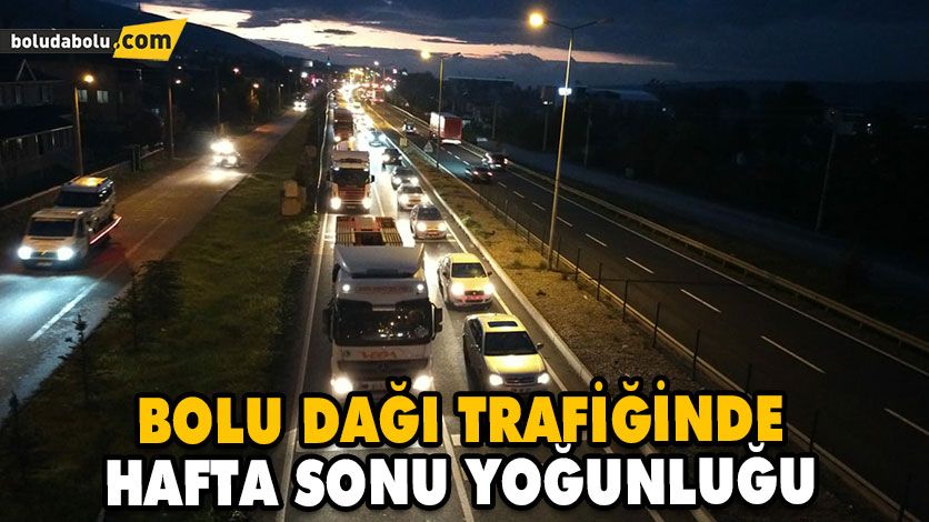 BOLU DAĞI TRAFİĞİNDE HAFTA SONU YOĞUNLUĞU BOLU DAĞI TRAFİĞİNDE HAFTA SONU YOĞUNLUĞU