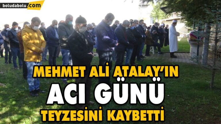 MEHMET ALİ ATALAY’IN ACI GÜNÜ