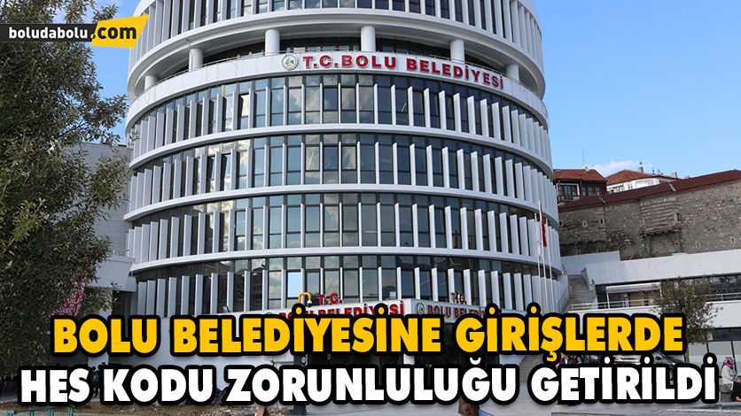 BOLU BELEDİYESİNE GİRİŞLERDE HES KODU ZORUNLULUĞU GETİRİLDİ BOLU BELEDİYESİNE GİRİŞLERDE HES KODU ZORUNLULUĞU GETİRİLDİ