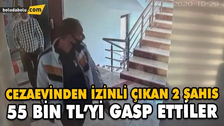 CEZAEVİNDEN İZİNLİ ÇIKAN 2 ŞAHIS 55 BİN TL’Yİ GASP ETTİLER