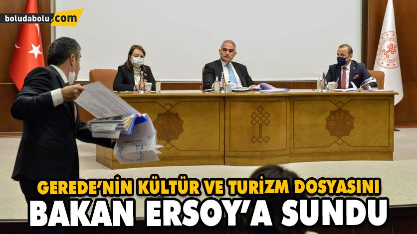GEREDE’NİN KÜLTÜR VE TURİZM DOSYASINI BAKAN’A SUNDU GEREDE’NİN KÜLTÜR VE TURİZM DOSYASINI BAKAN’A SUNDU